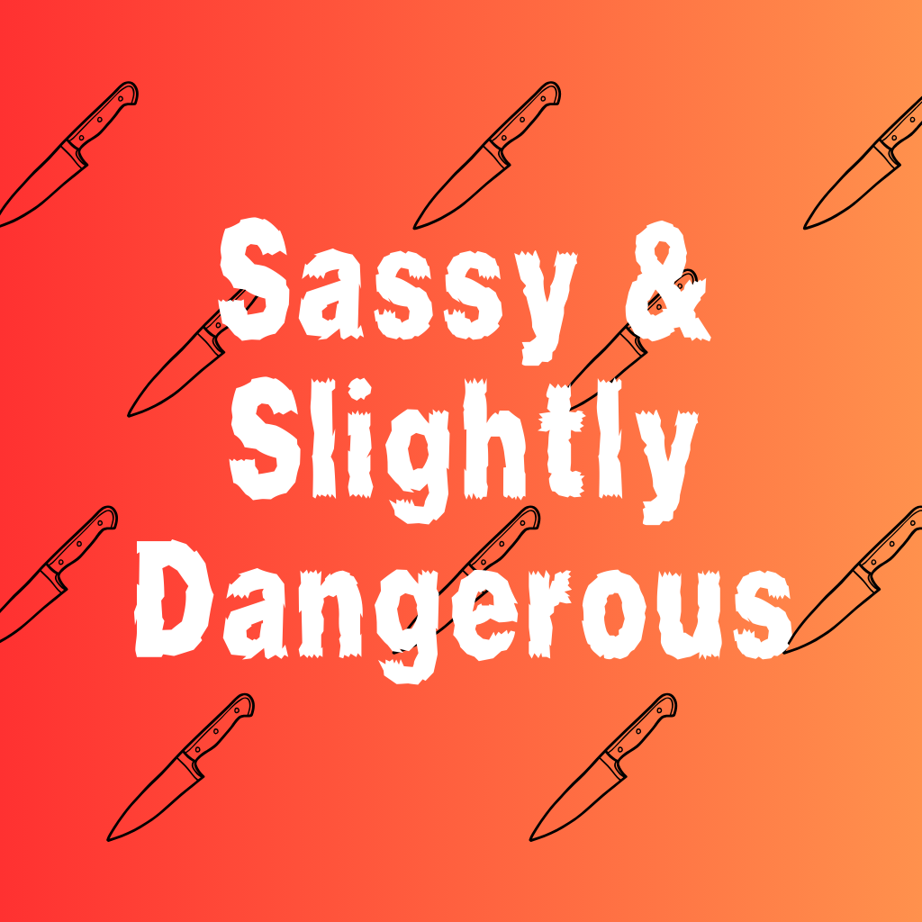 Sassy & Slightly Dangerous