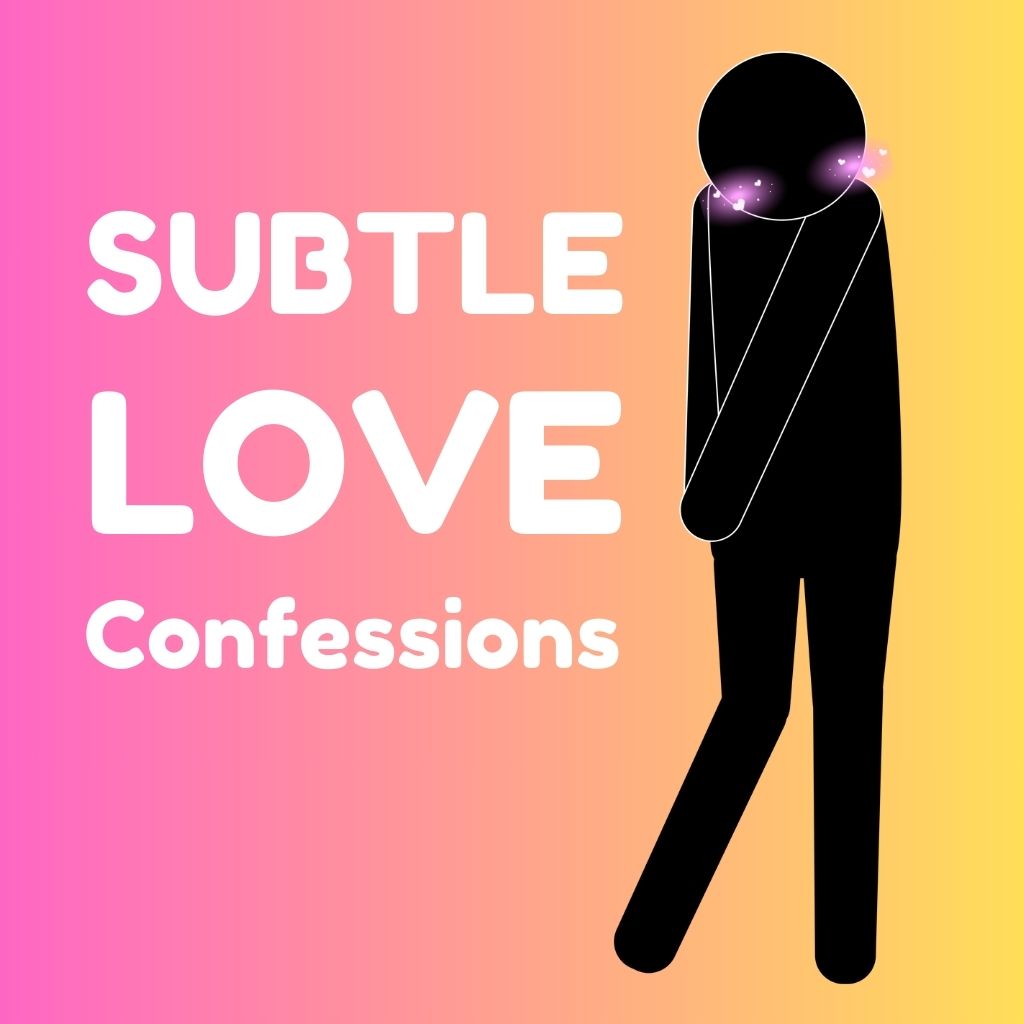 Subtle Love Confessions