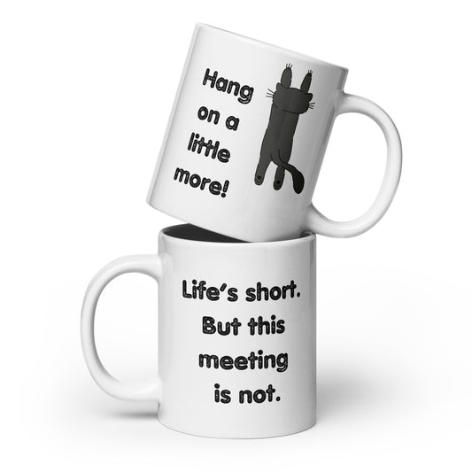 Life's Short But This Meeting Is Not.... Hang on a little more! | White glossy mug